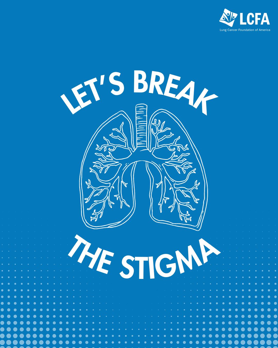 Break the stigma of lung cancer.